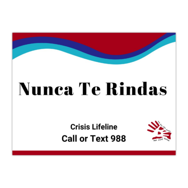 Sign shows the message "Nunca Te Rindas" with the crisis lifeline and text, "Call or text 988" with the our city cares logo