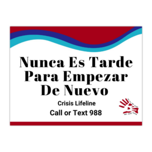Sign has text, "Nunce Es Tarde Para Empezar De Nuevo" along with "Crisis Lifeline Call or Text 988" with the suicide prevention colors and the our city cares logo.