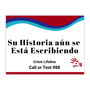 Sign says, "Su Historia aún se Está Escribiendo" along with the text, "Crisis Lifeline call or text 988" along with the our city cares logo.